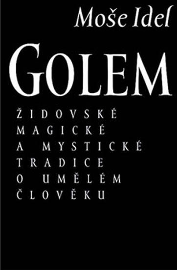 Kniha: Golem - Židovské magické a mystické tradice o umělém člověku - Moše Idel