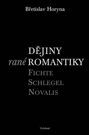 Kniha: Dějiny rané romantiky - Fichte – Schlegel – Novalis - Horyna Břetislav