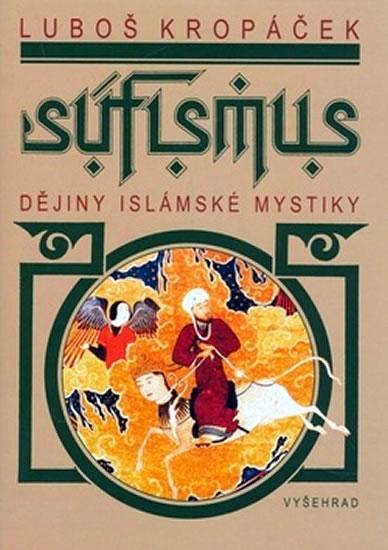 Kniha: Súfismus - Dějiny islámské mystiky - Kropáček Luboš