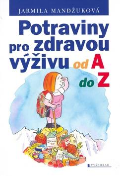 Kniha: Potraviny pro zdravou výživu od A do Z - Jarmila Mandžuková