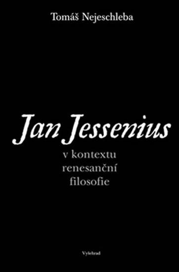 Kniha: Jan Jessenius v kontextu renesanční filosofie - Nejeschleba Tomáš