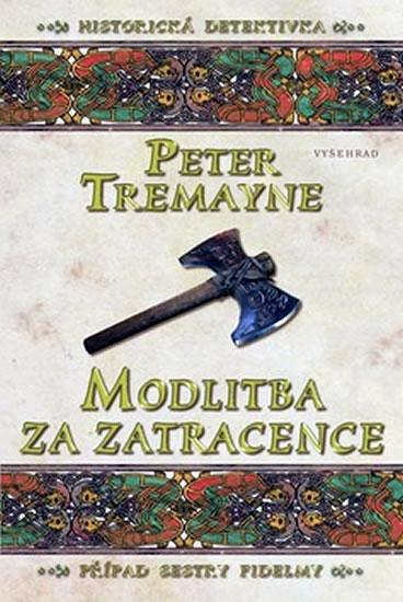 Kniha: Modlitba za zatracence - Případ sestry Fidelmy - Tremayne Peter