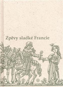 Kniha: Zpěvy sladké Francie - Hanuš Jelínek