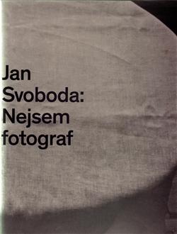 Kniha: Jan Svoboda: Nejsem fotograf - Jiří Pátek