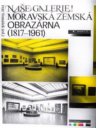 Kniha: Naše galerie! Moravská zemská obrazárna (1817 - 1961)autor neuvedený