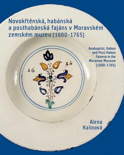 Kniha: Novokřtěnská, habánská a posthabánská fajáns v Moravském zemském muzeu (1600-1765) - Alena Kalinová