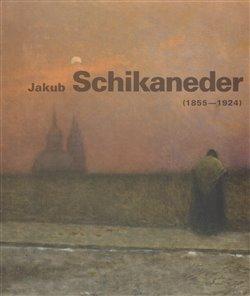 Kniha: Jakub Schikaneder /1855-1924/autor neuvedený