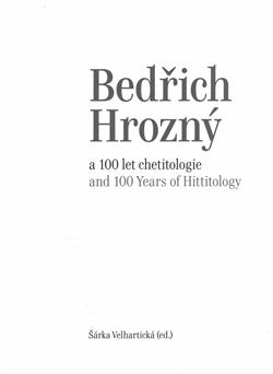 Kniha: Bedřich Hrozný a 100 let chetitologie - Šárka Velhartická