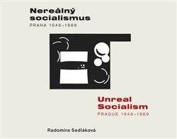 Kniha: Nereálný socialismus - Praha 1948 - 1989 - Sedláková, Radomíra