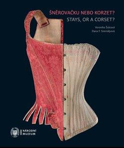 Kniha: Šněrovačku nebo korzet? Stays, or a Corset?autor neuvedený