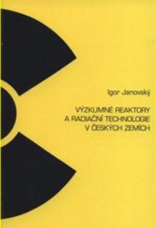 Kniha: Výzkumné reaktory a radiační technologie v českých zemích - Igor Janovský