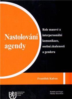 Kniha: Nastolování agendy: Role masové a interpersonální komunikace, osobní zkušenosti a genderu - Kalvas, František