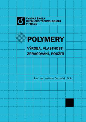 Kniha: Polymery - výroba, vlastnosti, zpracování, použití - Vratislav Ducháček