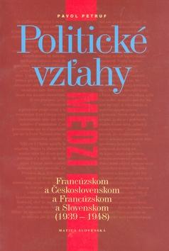Kniha: Politické vzťahy medzi Franc. a Československom a Franc. a Slov.1939-1948 - Pavol Petruf