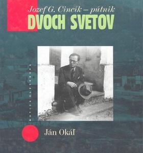 Kniha: Jozef G. Cincík – Pútnik dvoch svetov - Ján Okáľ