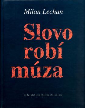 Kniha: Slovo robí múza - Milan Lechan