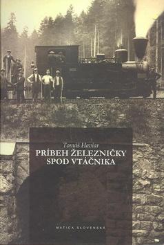Kniha: Príbeh železničky spod Vtáčnika - Tomáš Haviar