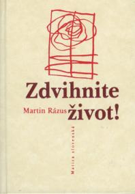 Martin Rázus – Zdvihnite život!