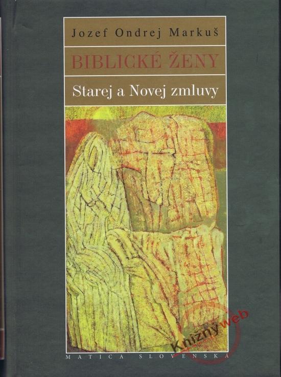 Kniha: Biblické ženy Starej a Novej zmluvy - Markuš Jozef Ondrej