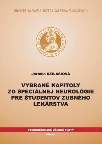 Kniha: Vybrané kapitoly zo špeciálnej neurológie pre študentov zubného lekárstva - Jarmila Szilasiová