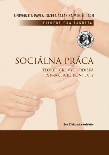 Kniha: Sociálna práca - Teoretické východiská a praktické kontexty - Eva Žiaková