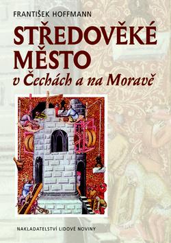 Kniha: Středověké město v Čechách a na Moravě - František Hoffmann