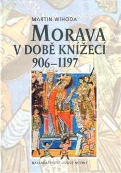 Kniha: Morava v době knížecí 906-1197 - Wihoda Martin