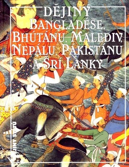 Kniha: Dějiny Bangladéše, Bhútánu, Malediv, Nepálu, Pákistánu a Srí Lanky - Blanka Knotková-Čapková