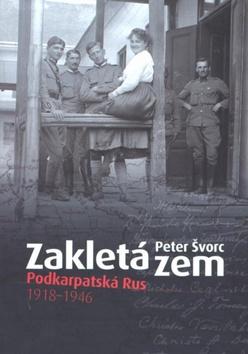 Kniha: Zakletá zem - Podkarpatská Rus 1918-1946 - Peter Švorc