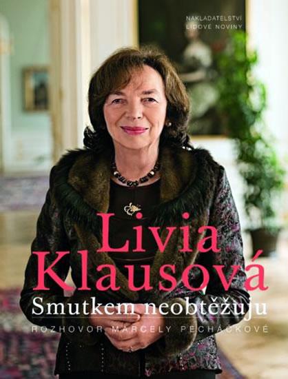 Kniha: Smutkem neobtěžuju - Livia Klausová - Pecháčková Miroslava