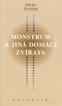 Kniha: Monstrum a jiná domácí zvířata - Pavel Švanda