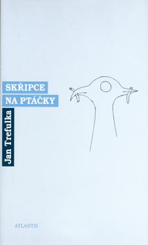 Kniha: Skřipce na ptáčky - Jan Trefulka