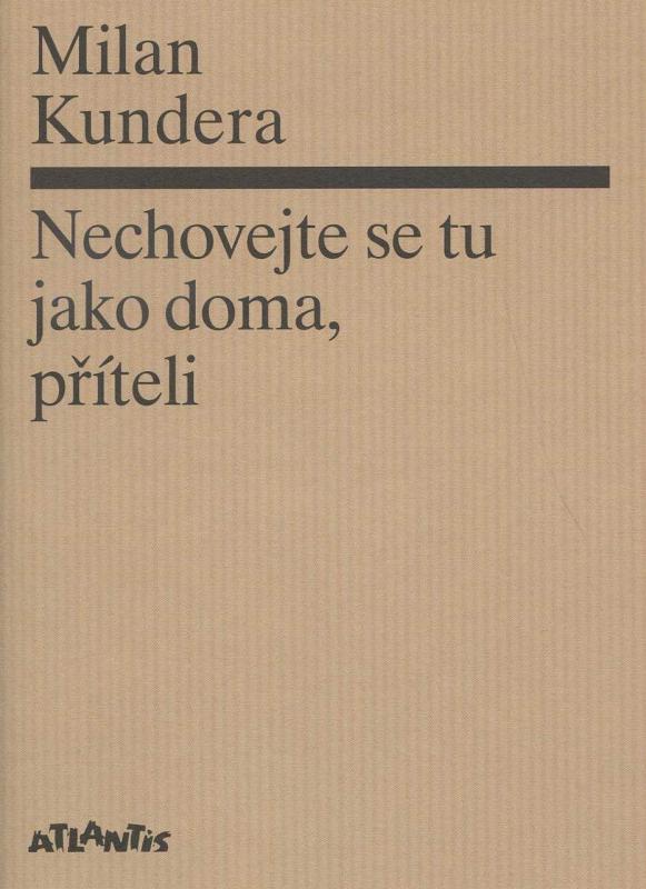 Kniha: Nechovejte se tu jako doma, příteli - Milan Kundera