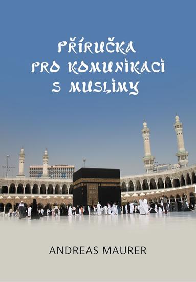 Kniha: Příručka pro komunikaci s muslimy - Maurer Andreas