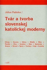 Kniha: Tvár a tvorba slovenskej katolíckej moderny - Július Pašteka