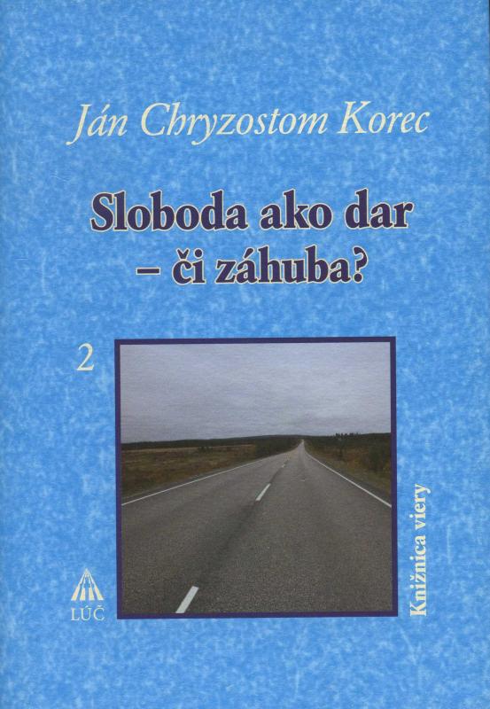 Kniha: Sloboda ako dar - či záhuba? - Ján Chryzostom Korec