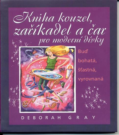 Kniha: Kniha kouzel, zaříkadel a čar pro moderní dívky - Gray Deborah