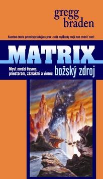 Kniha: Matrix: Božský zdroj - Gregg Braden