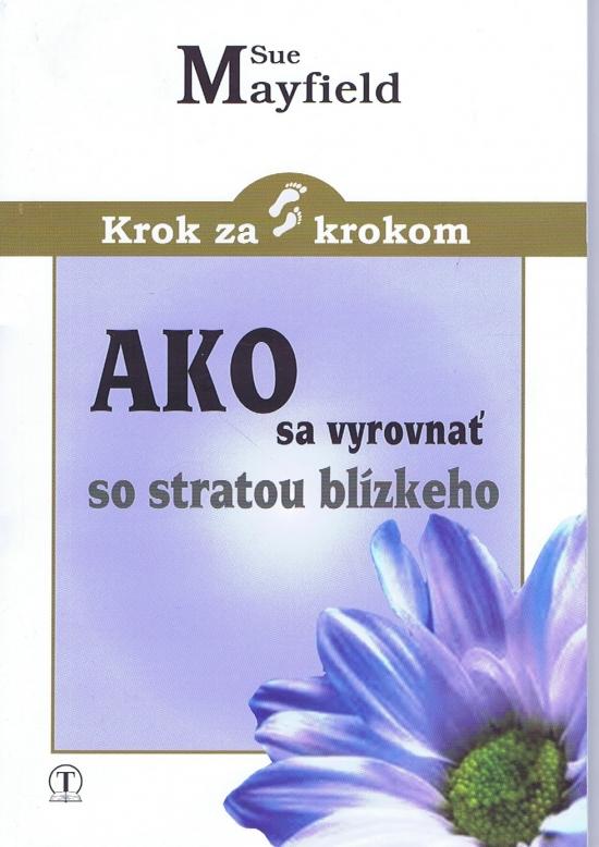 Kniha: Ako sa vyrovnať so stratou blízkeho - Mayfield Sue