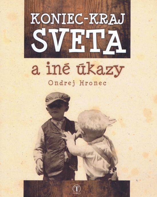 Kniha: Koniec – kraj sveta a iné úkazy - Hronec Ondrej