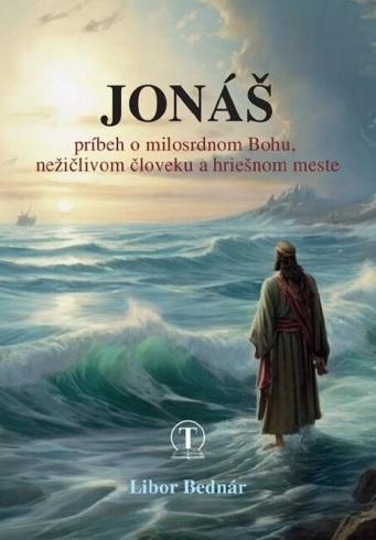 Kniha: Jonáš - príbeh o milosrdnom Bohu, nežičlivom človeku a hriešnom meste - Libor Bernár