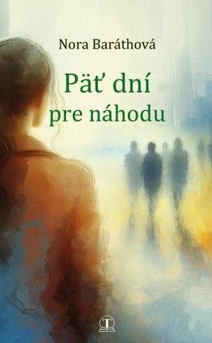 Kniha: Päť dní pre náhodu - Nora Baráthová