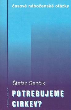 Kniha: Potrebujeme Cirkev? - Štefan Senčík