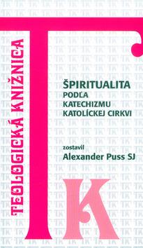Kniha: Špiritualita podľa katechizmu katolíckej cirkvi - Alexander Puss