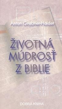 Kniha: Životná múdrosť z Biblie - Anton Grabner-Haider