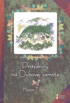 Kniha: Prázdniny na Dubovej samote - Marián T. Behúň