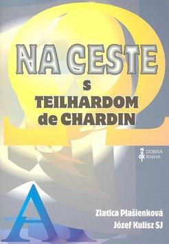 Kniha: Na ceste s Teilhardom de Chardin - Zlatica Plašienková; Józef Kuilisz