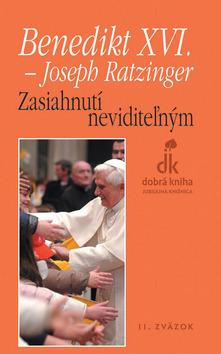 Kniha: Zasiahnutí neviditeľným - Joseph Ratzinger Benedikt XVI.