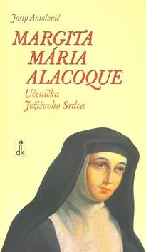 Kniha: Margita Mária Alacoque - Josip Antolović