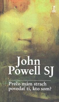Kniha: Prečo mám strach povedať ti, kto som? - John Powell